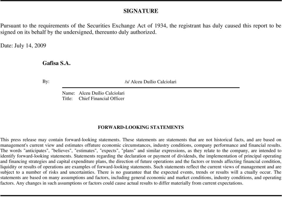 By: /s/ Alceu Duílio Calciolari Name: Alceu Duílio Calciolari Title: Chief Financial Officer FORWARD-LOOKING STATEMENTS This press release may contain forward-looking statements.