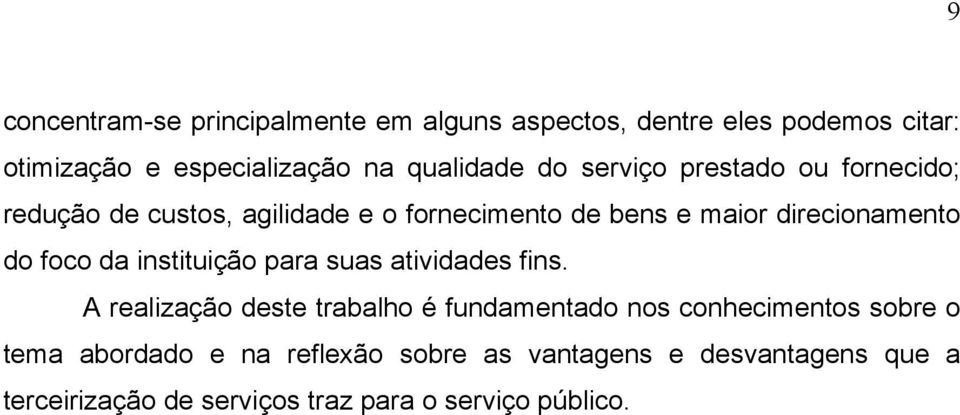 direcionamento do foco da instituição para suas atividades fins.