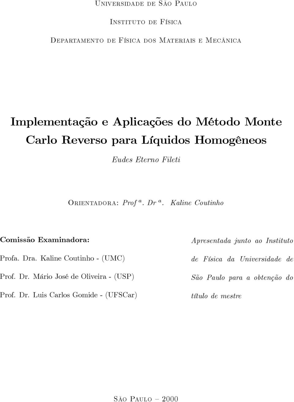 Kaline Coutinho Comissão Examinadora: Profa. Dra. Kaline Coutinho - (UMC) Prof. Dr. Mário José de Oliveira - (USP) Prof.