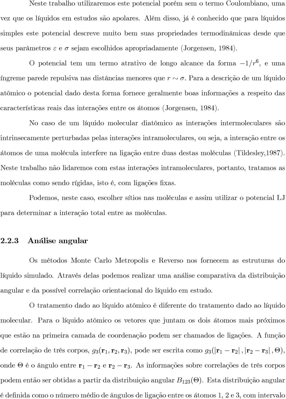 1984). O potencial tem um termo atrativo de longo alcance da forma 1/r 6, e uma íngreme parede repulsiva nas distâncias menores que r σ.