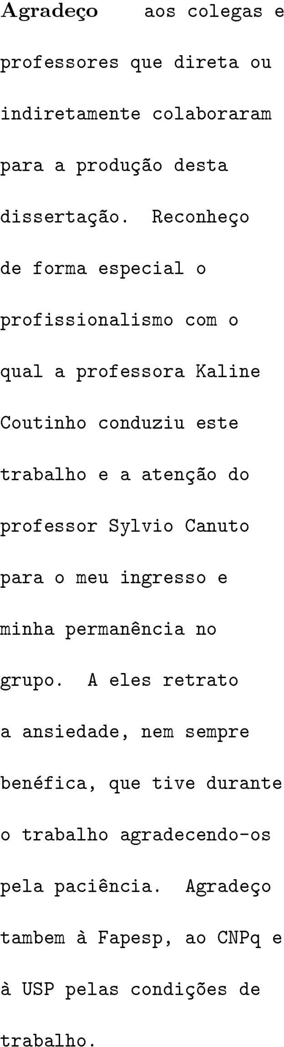 do professor Sylvio Canuto para o meu ingresso e minha permanência no grupo.