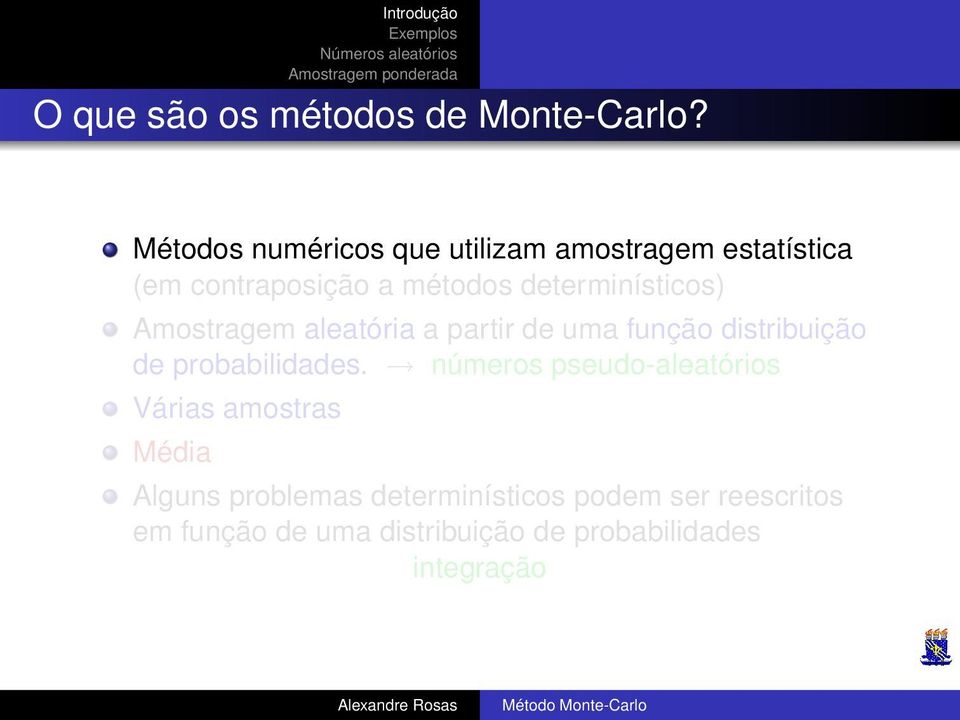 determinísticos) Amostragem aleatória a partir de uma função distribuição de probabilidades.