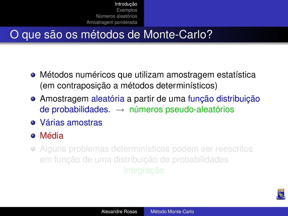 determinísticos) Amostragem aleatória a partir de uma função distribuição de probabilidades.