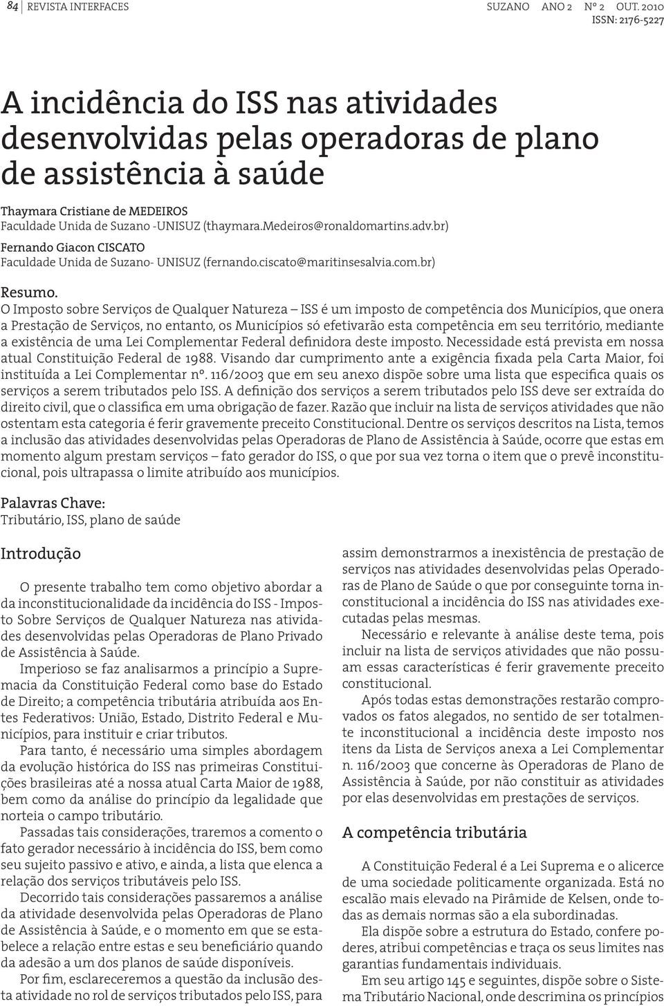 medeiros@ronaldomartins.adv.br) Fernando Giacon CISCATO Faculdade Unida de Suzano- UNISUZ (fernando.ciscato@maritinsesalvia.com.br) Resumo.