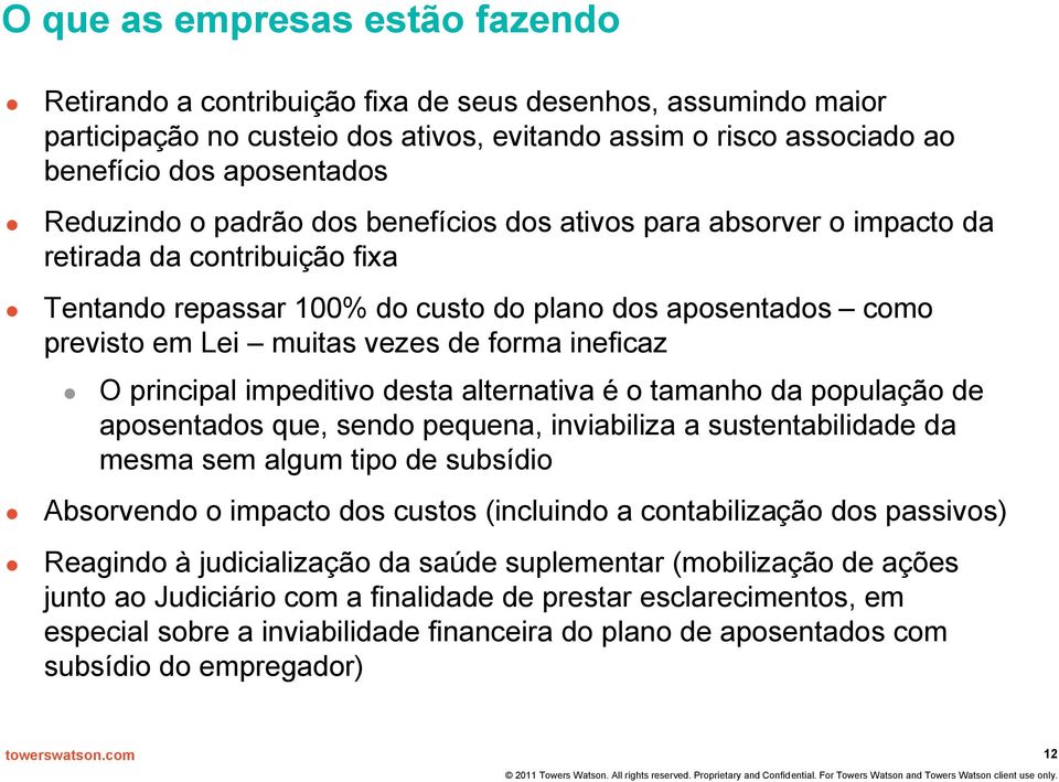 forma ineficaz O principal impeditivo desta alternativa é o tamanho da população de aposentados que, sendo pequena, inviabiliza a sustentabilidade da mesma sem algum tipo de subsídio Absorvendo o