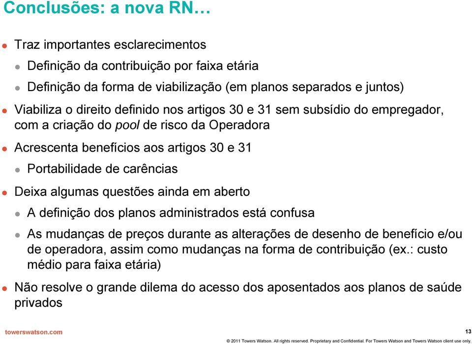 carências Deixa algumas questões ainda em aberto A definição dos planos administrados está confusa As mudanças de preços durante as alterações de desenho de benefício e/ou de