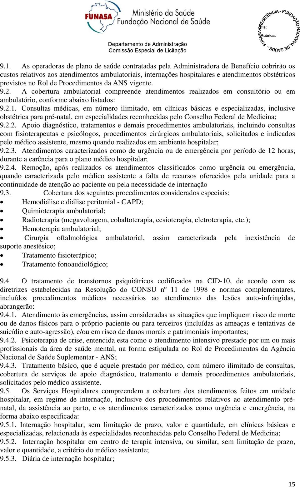 Consultas médicas, em número ilimitado, em clínicas básicas e especializadas, inclusive obstétrica para pré-natal, em especialidades reconhecidas pelo Conselho Federal de Medicina; 9.2.