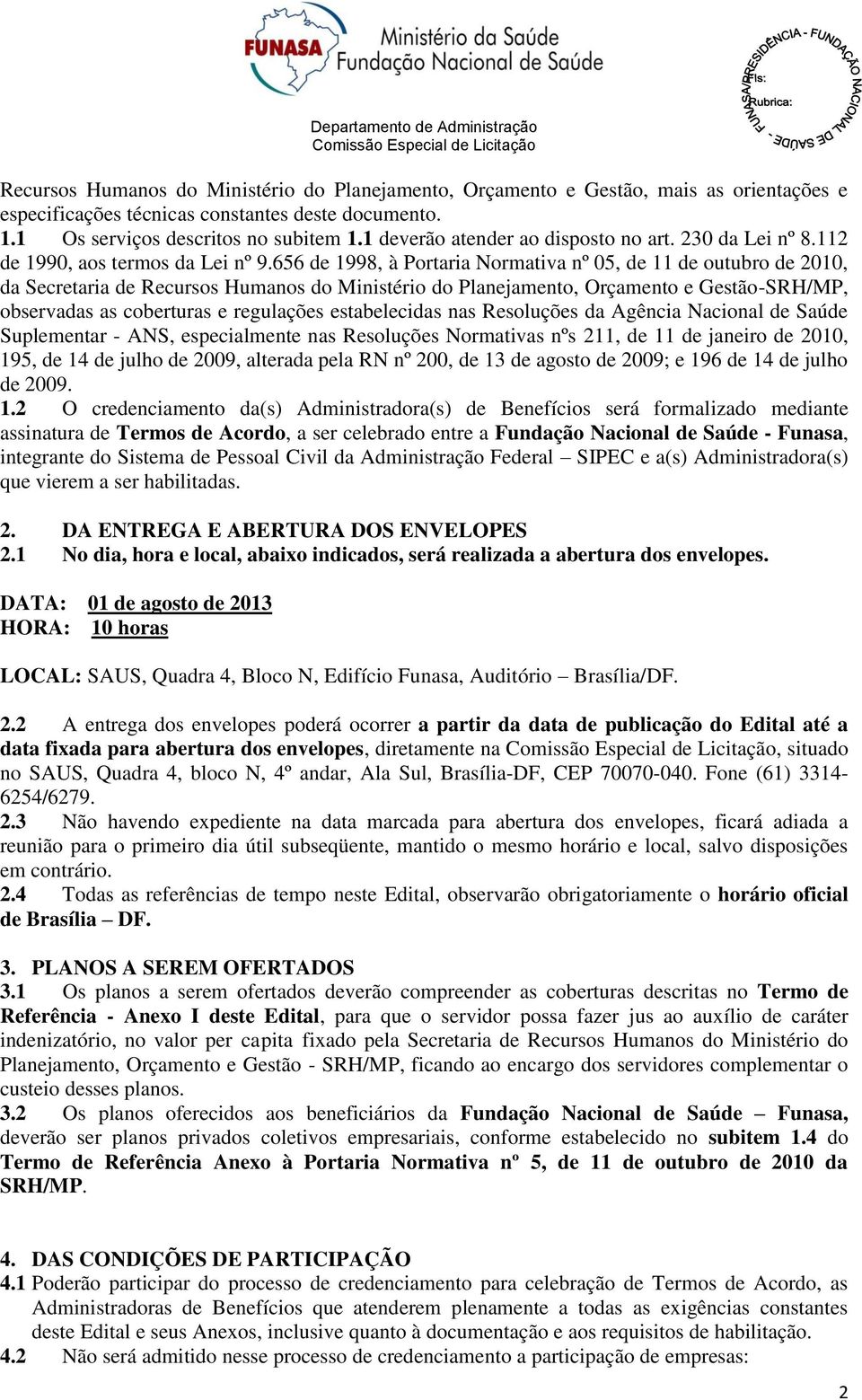 656 de 1998, à Portaria Normativa nº 05, de 11 de outubro de 2010, da Secretaria de Recursos Humanos do Ministério do Planejamento, Orçamento e Gestão-SRH/MP, observadas as coberturas e regulações