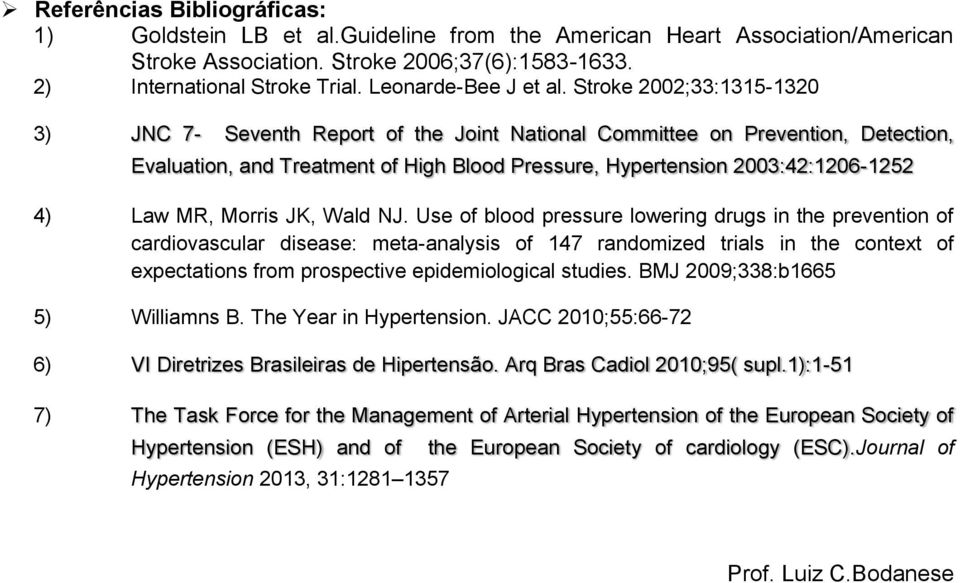 Stroke 2002;33:1315-1320 3) JNC 7- Seventh Report of the Joint National Committee on Prevention, Detection, Evaluation, and Treatment of High Blood Pressure, Hypertension 2003:42:1206-1252 4) Law MR,