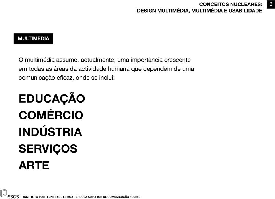 crescente em todas as áreas da actividade humana que dependem de uma