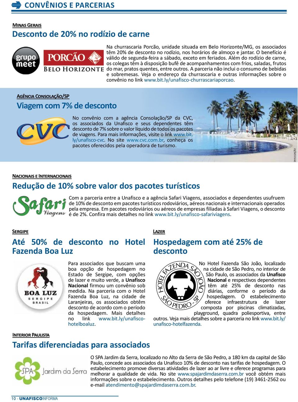 Além do rodízio de carne, os colegas têm à disposição bufê de acompanhamentos com frios, saladas, frutos do mar, pratos quentes, entre outros. A parceria não inclui o consumo de bebidas e sobremesas.