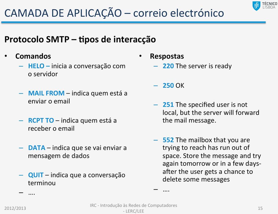 Respostas 220 The server is ready 250 OK 251 The specified user is not local, but the server will forward the mail message.