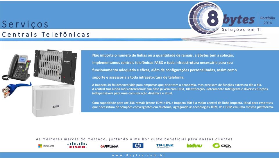 infraestrutura de telefonia. A Impacta 40 foi desenvolvida para empresas que priorizam a economia, mas precisam de funções extras no dia a dia.