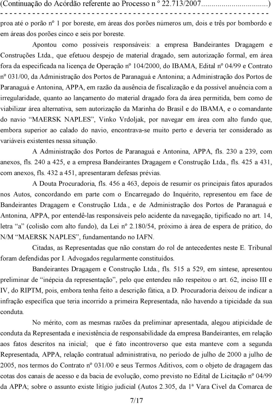 , que efetuou despejo de material dragado, sem autorização formal, em área fora da especificada na licença de Operação nº 104/2000, do IBAMA, Edital nº 04/99 e Contrato nº 031/00, da Administração