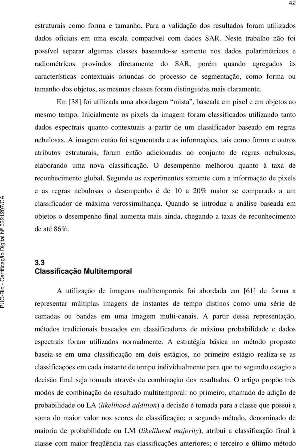 contextuais oriundas do processo de segmentação, como forma ou tamanho dos objetos, as mesmas classes foram distinguidas mais claramente.