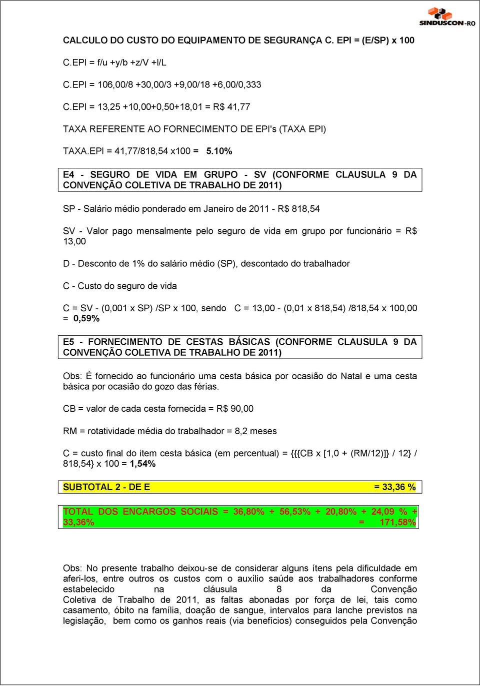 10% E4 - SEGURO DE VIDA EM GRUPO - SV (CONFORME CLAUSULA 9 DA CONVENÇÃO COLETIVA DE TRABALHO DE 2011) SP - Salário médio ponderado em Janeiro de 2011 - R$ 818,54 SV - Valor pago mensalmente pelo