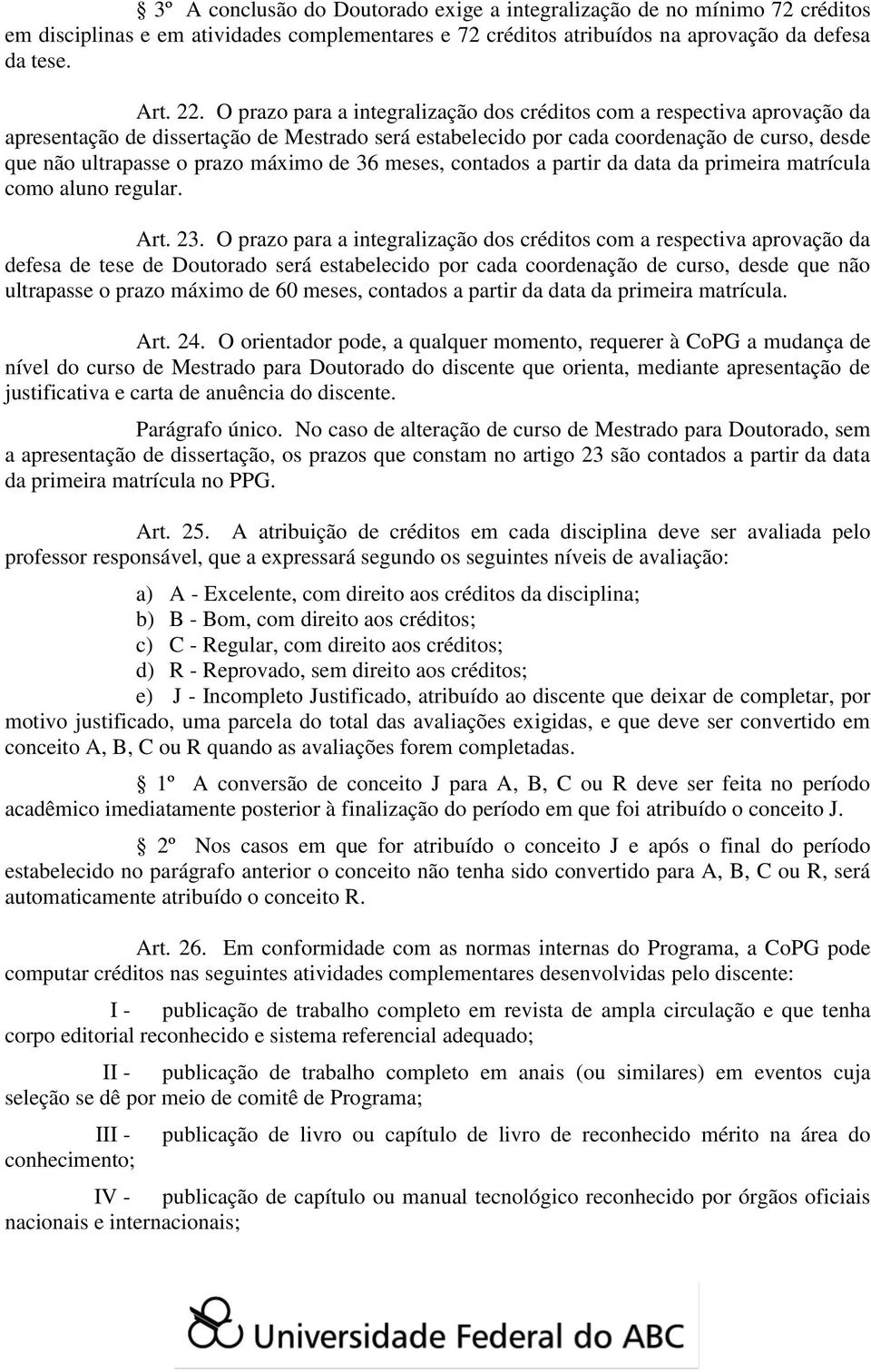 máximo de 36 meses, contados a partir da data da primeira matrícula como aluno regular. Art. 23.