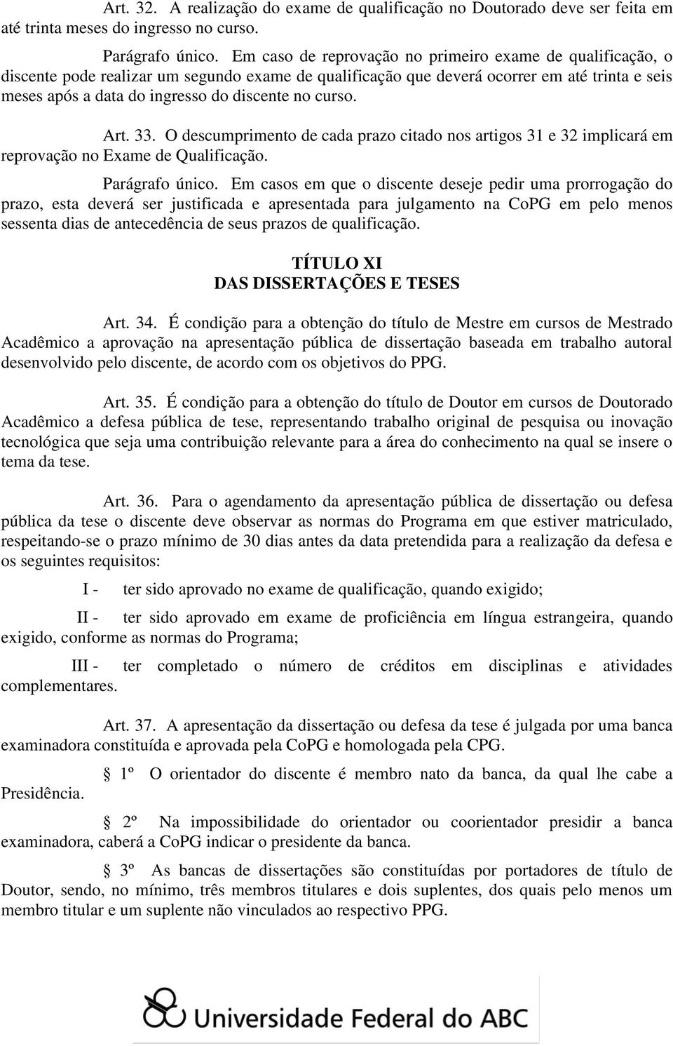 curso. Art. 33. O descumprimento de cada prazo citado nos artigos 31 e 32 implicará em reprovação no Exame de Qualificação. Parágrafo único.