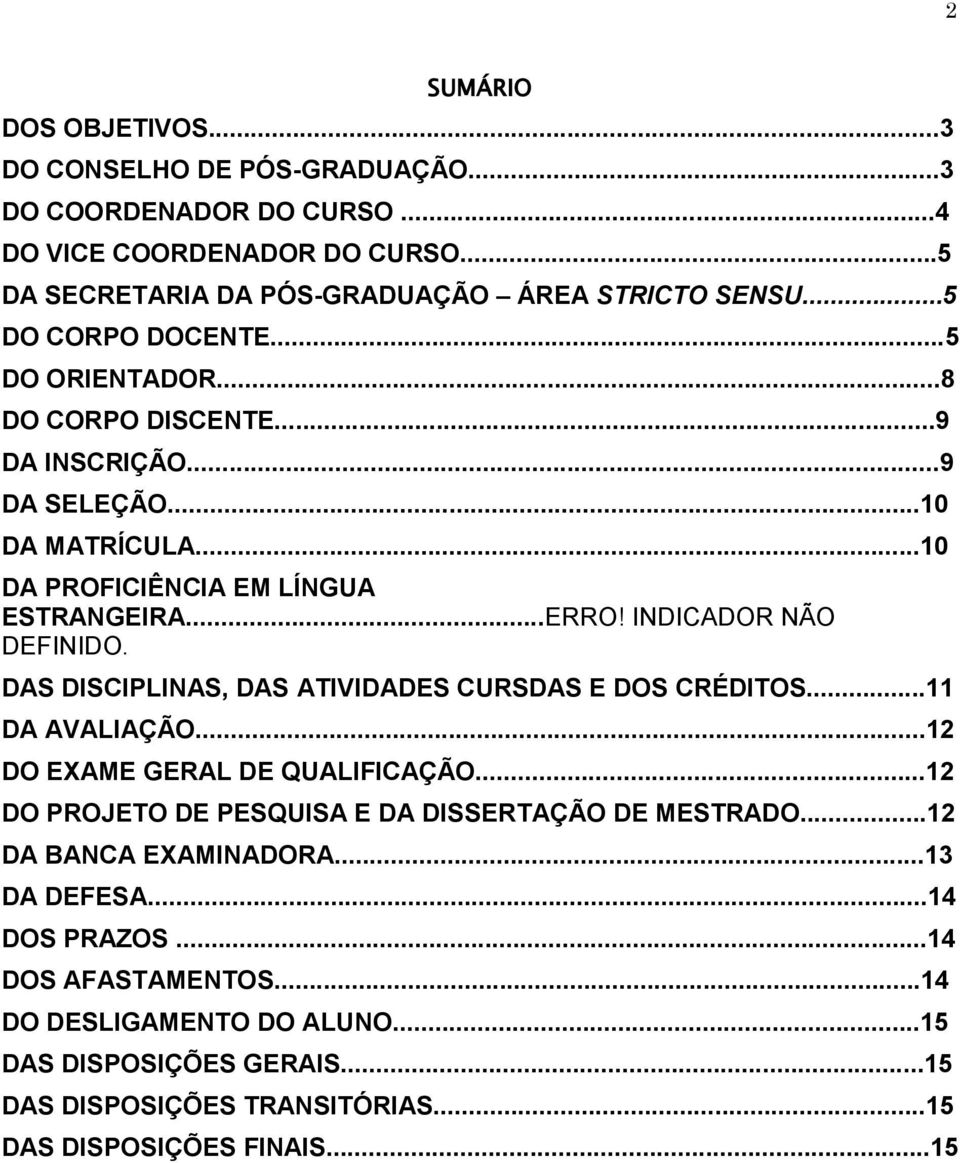 INDICADOR NÃO DEFINIDO. DAS DISCIPLINAS, DAS ATIVIDADES CURSDAS E DOS CRÉDITOS...11 DA AVALIAÇÃO...12 DO EXAME GERAL DE QUALIFICAÇÃO.