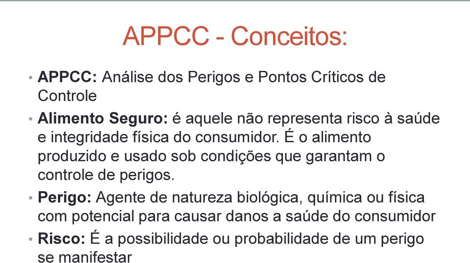 É o alimento produzido e usado sob condições que garantam o controle de perigos.