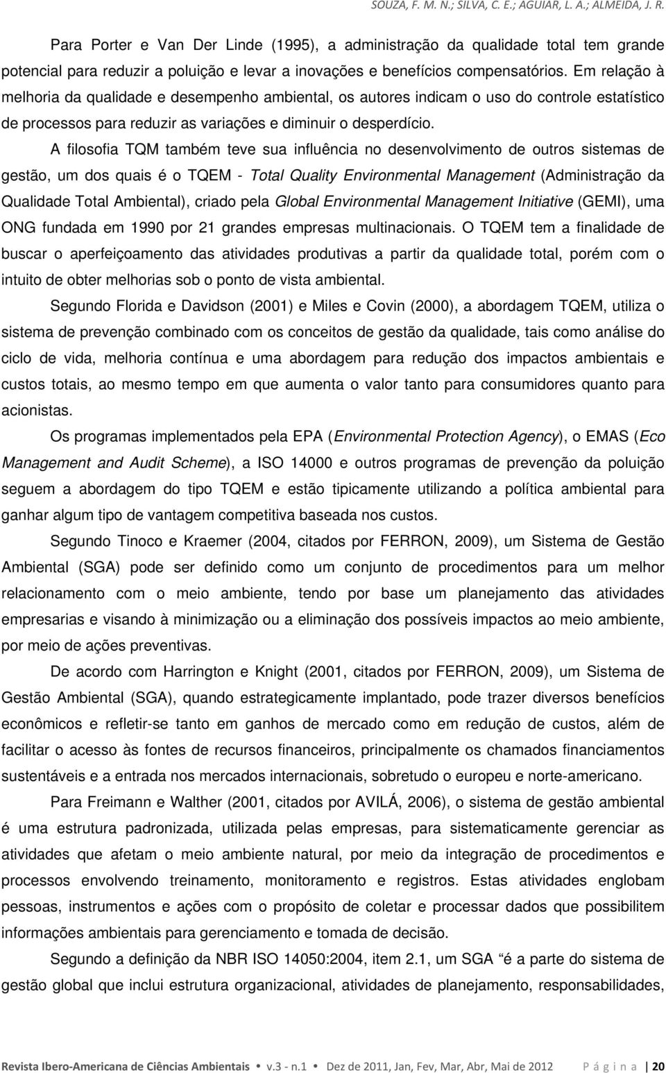 Em relação à melhoria da qualidade e desempenho ambiental, os autores indicam o uso do controle estatístico de processos para reduzir as variações e diminuir o desperdício.