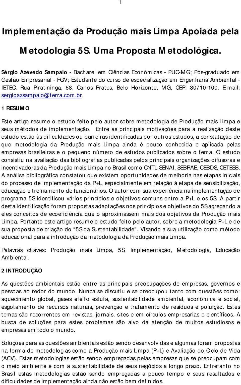 Rua Piratininga, 68, Carlos Prates, Belo Horizonte, MG, CEP: 30710-100. E-mail: sergioazsampaio@terra.com.br.