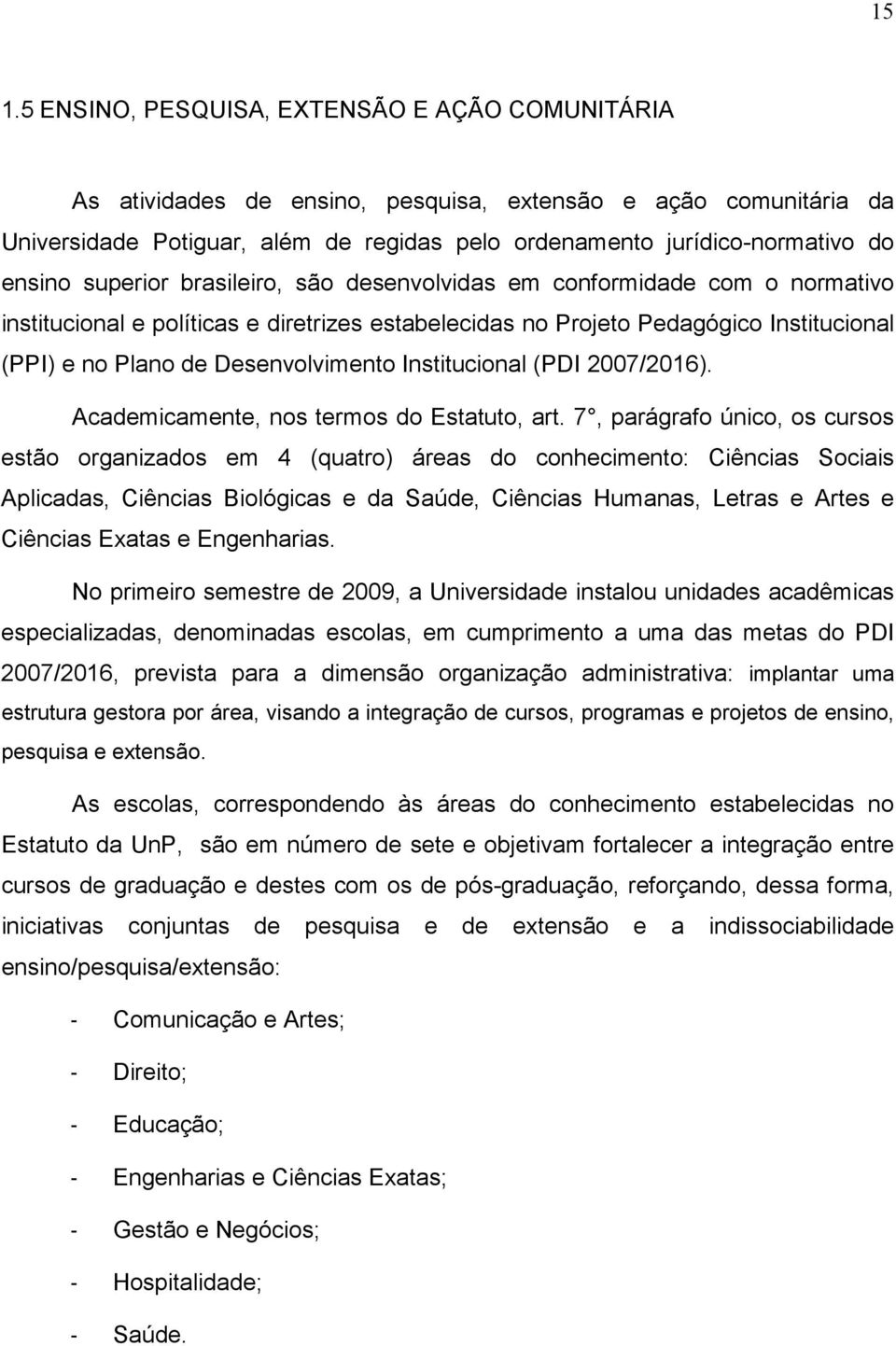 Desenvolvimento Institucional (PDI 2007/26). Academicamente, nos termos do Estatuto, art.