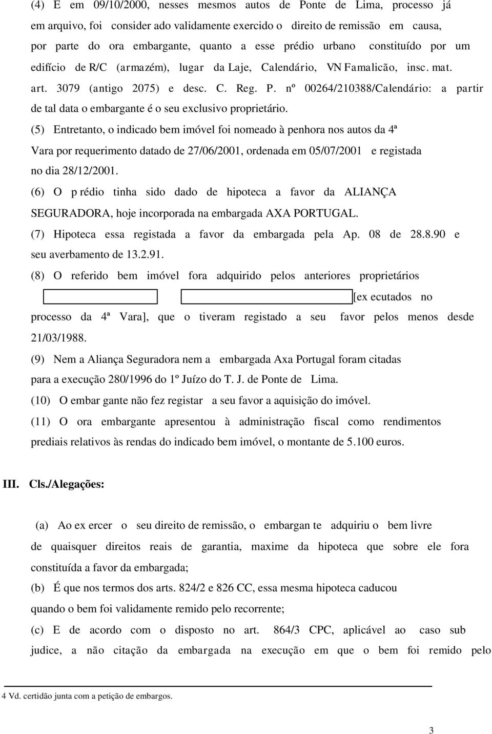 nº 00264/210388/Calendário: a partir de tal data o embargante é o seu exclusivo proprietário.