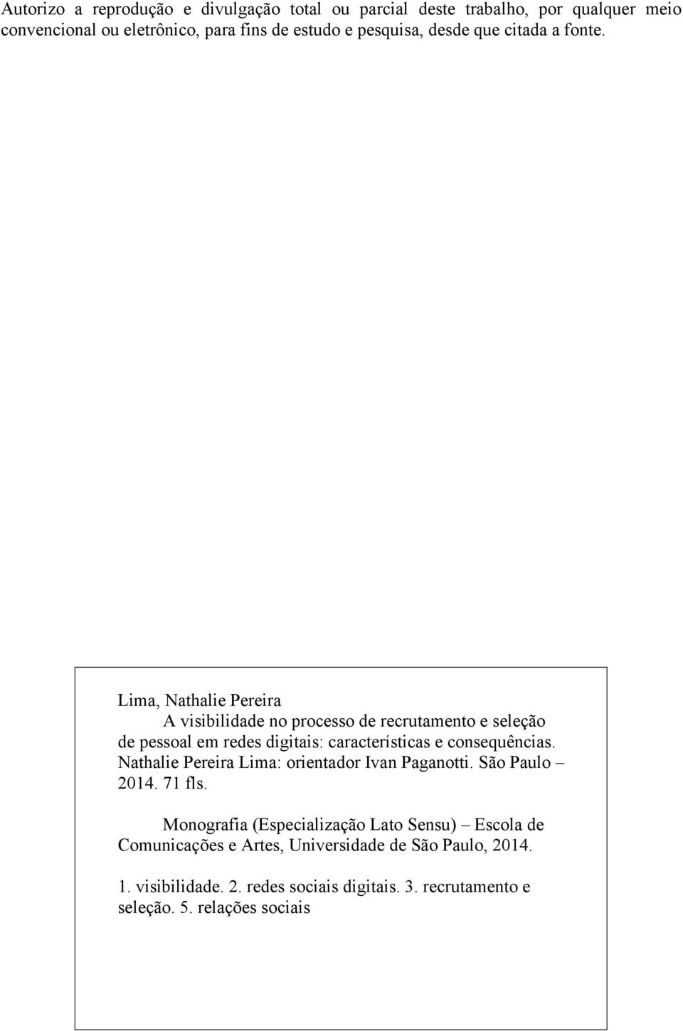 Lima, Nathalie Pereira A visibilidade no processo de recrutamento e seleção de pessoal em redes digitais: características e consequências.