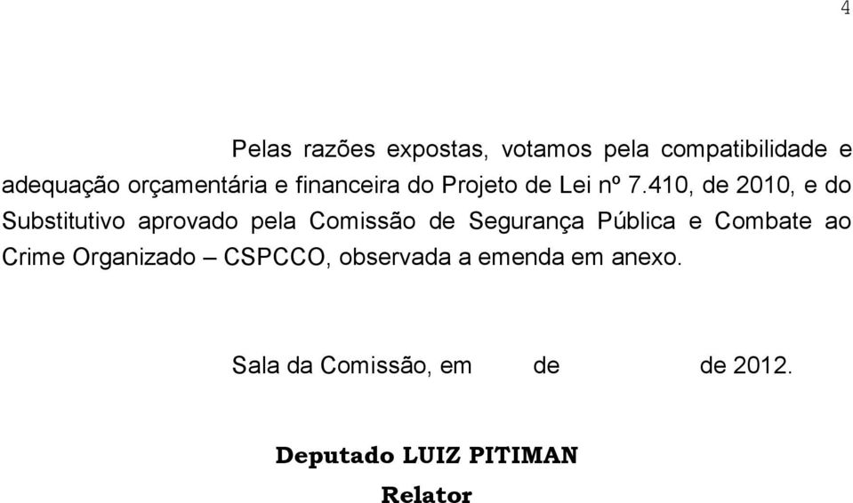 410, de 2010, e do Substitutivo aprovado pela Comissão de Segurança Pública e