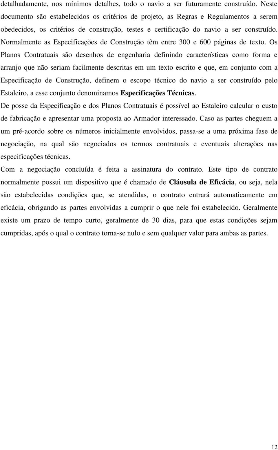 Normalmente as Especificações de Construção têm entre 300 e 600 páginas de texto.