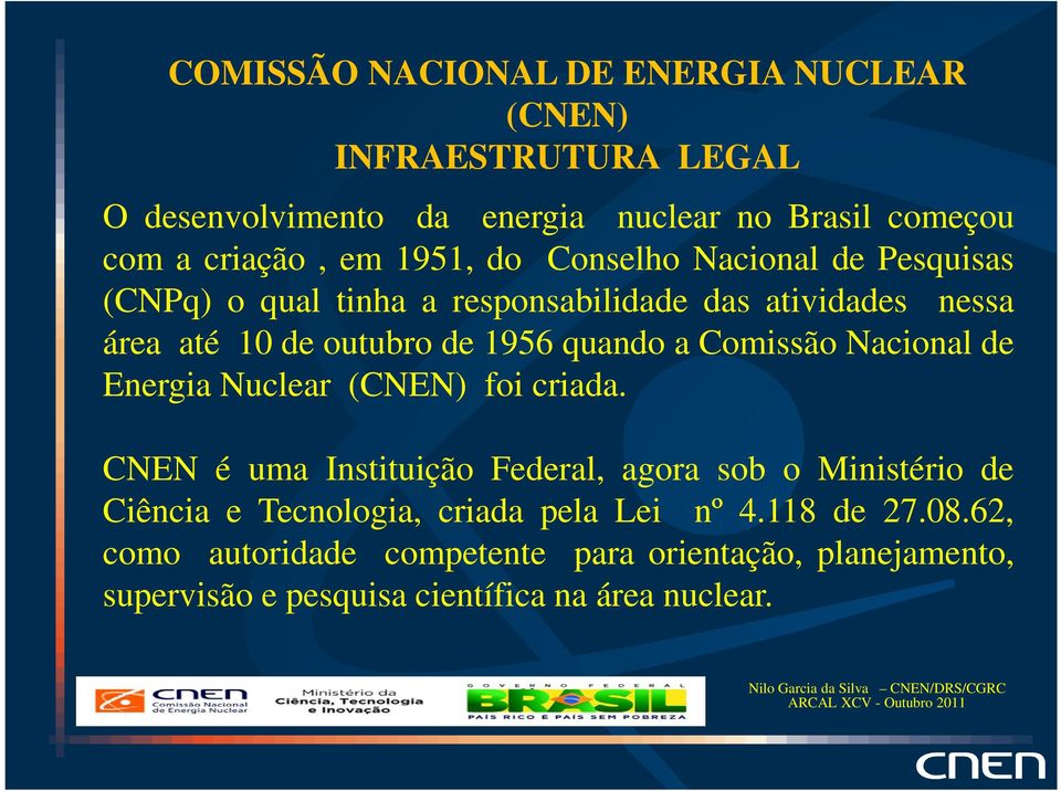 Comissão Nacional de Energia Nuclear (CNEN) foi criada.