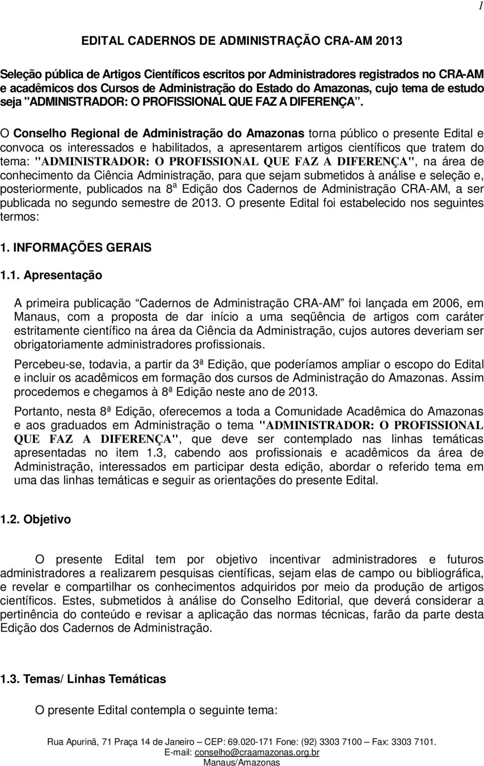 O Conselho Regional de Administração do Amazonas torna público o presente Edital e convoca os interessados e habilitados, a apresentarem artigos científicos que tratem do tema: "ADMINISTRADOR: O