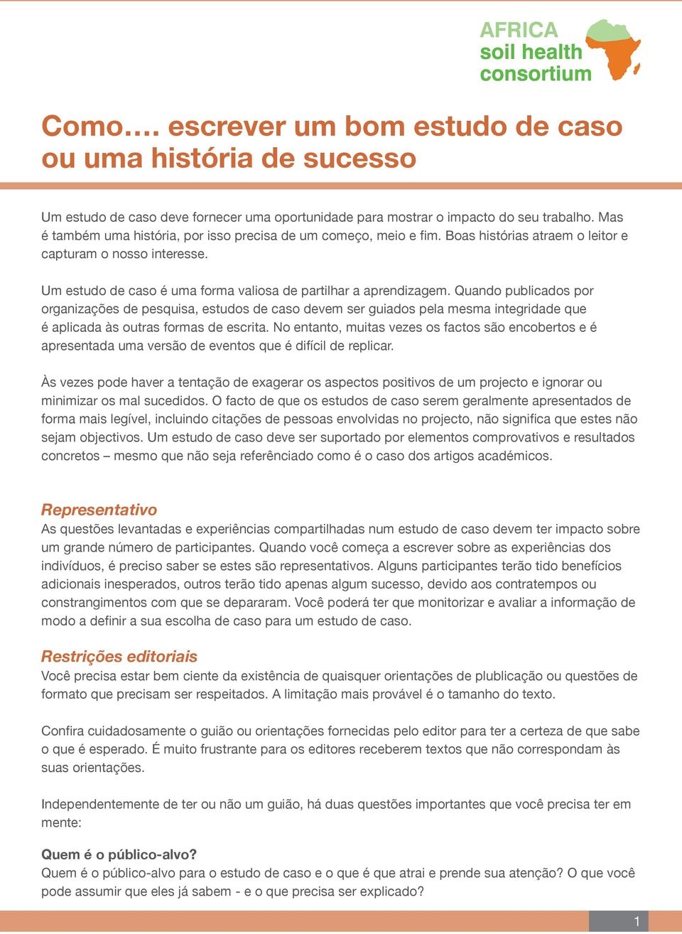 Quando publicados por organizações de pesquisa, estudos de caso devem ser guiados pela mesma integridade que é aplicada às outras formas de escrita.