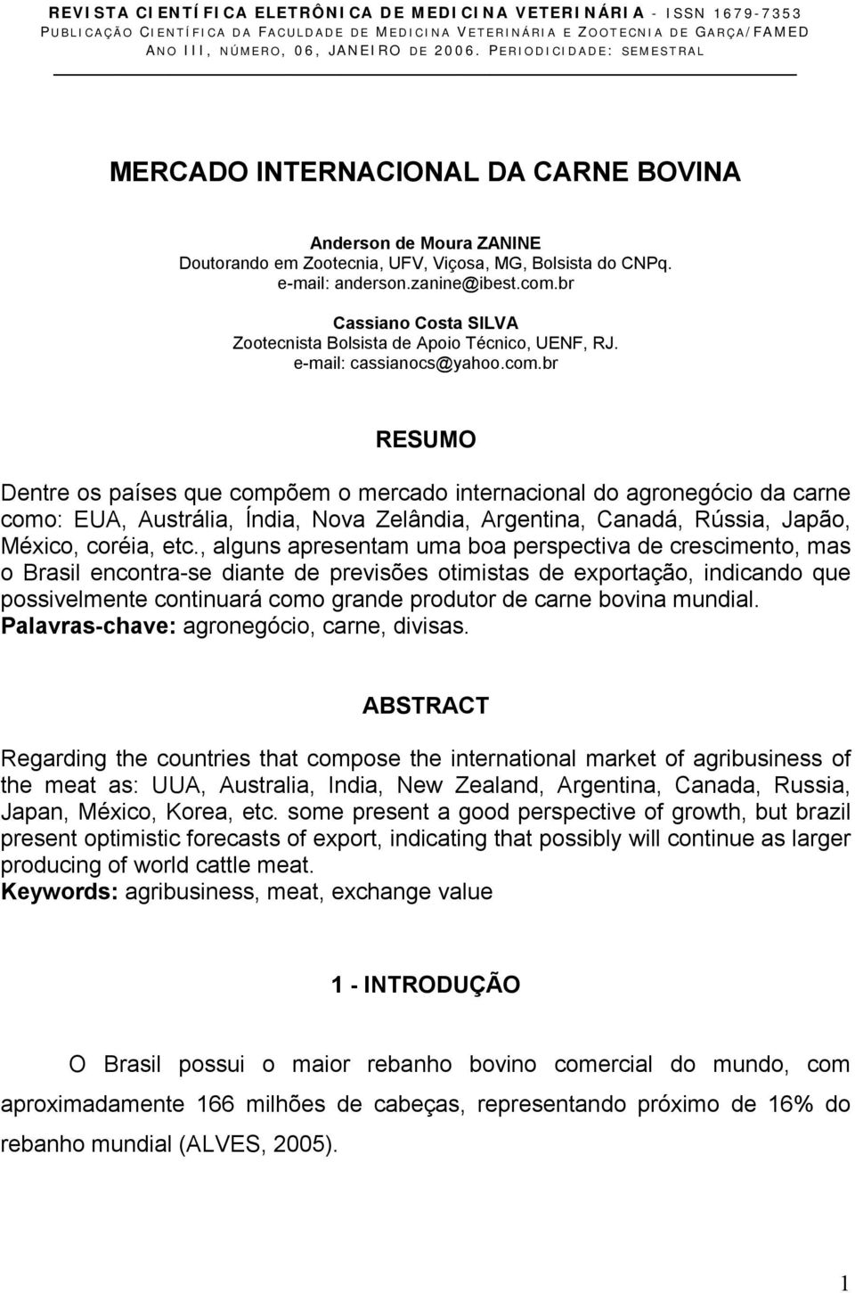 br Cassiano Costa SILVA Zootecnista Bolsista de Apoio Técnico, UENF, RJ. e-mail: cassianocs@yahoo.com.