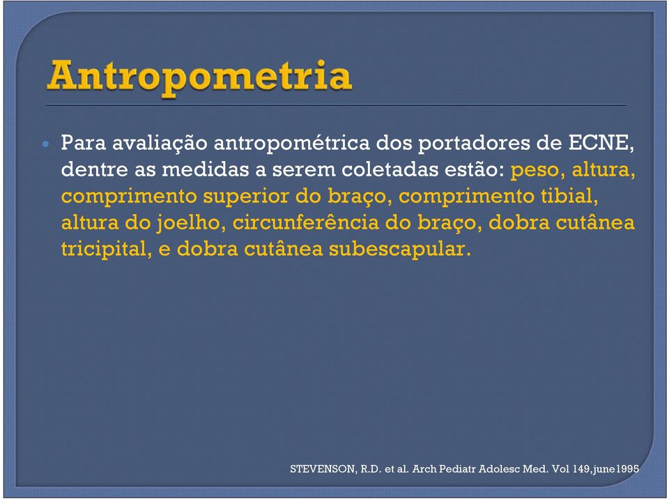 altura do joelho, circunferência do braço, dobra cutânea tricipital, e dobra