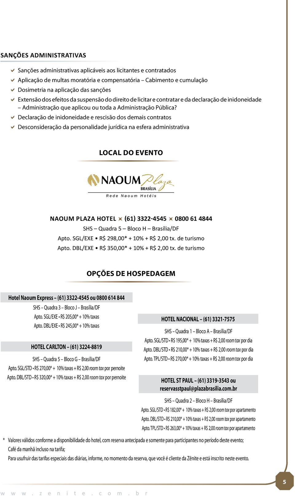 aadeclaração de inidoneidade e rescisão dos demais contratos aadesconsideração da personalidade jurídica na esfera administrativa Local do Evento NAOUM PLAZA HOTEL (61) 3322-4545 0800 61 4844 SHS