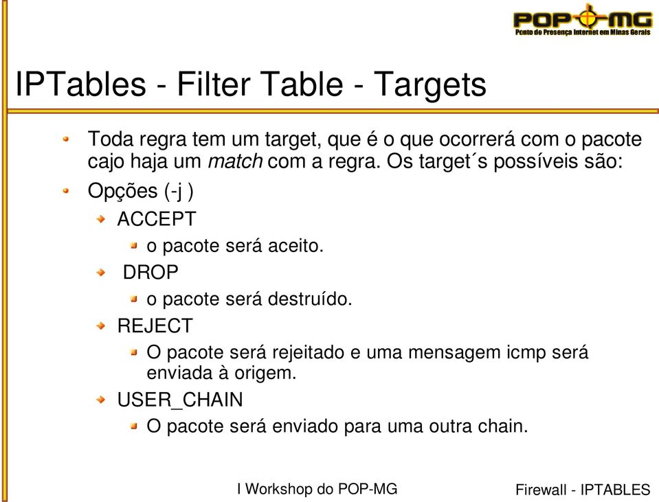 Os target s possíveis são: Opções ( j ) ACCEPT o pacote será aceito.