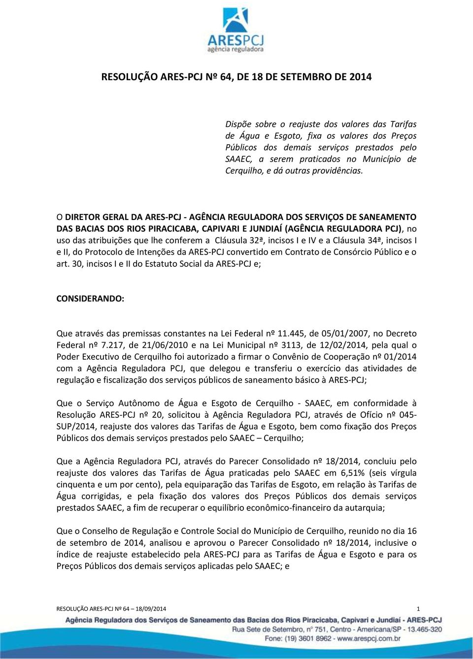 O DIRETOR GERAL DA ARES-PCJ - AGÊNCIA REGULADORA DOS SERVIÇOS DE SANEAMENTO DAS BACIAS DOS RIOS PIRACICABA, CAPIVARI E JUNDIAÍ (AGÊNCIA REGULADORA PCJ), no uso das atribuições que lhe conferem a