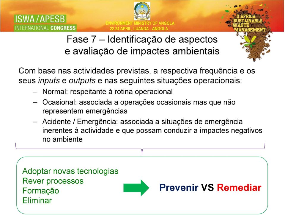 operações ocasionais mas que não representem emergências Acidente / Emergência: associada a situações de emergência inerentes à