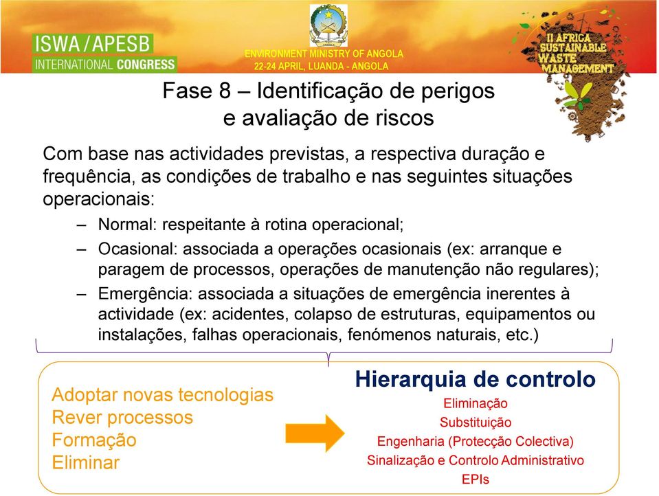 Emergência: associada a situações de emergência inerentes à actividade (ex: acidentes, colapso de estruturas, equipamentos ou instalações, falhas operacionais, fenómenos naturais,