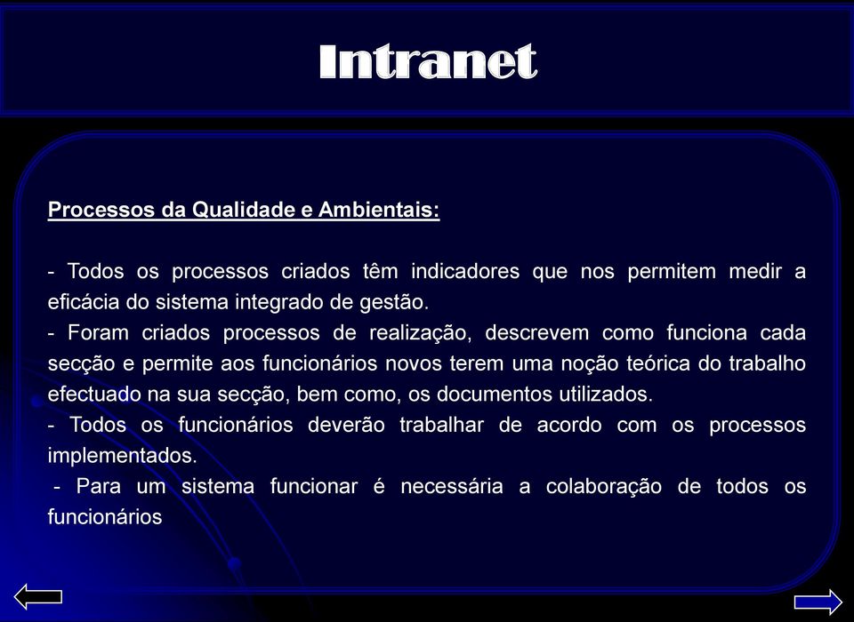 - Foram criados processos de realização, descrevem como funciona cada secção e permite aos funcionários novos terem uma noção