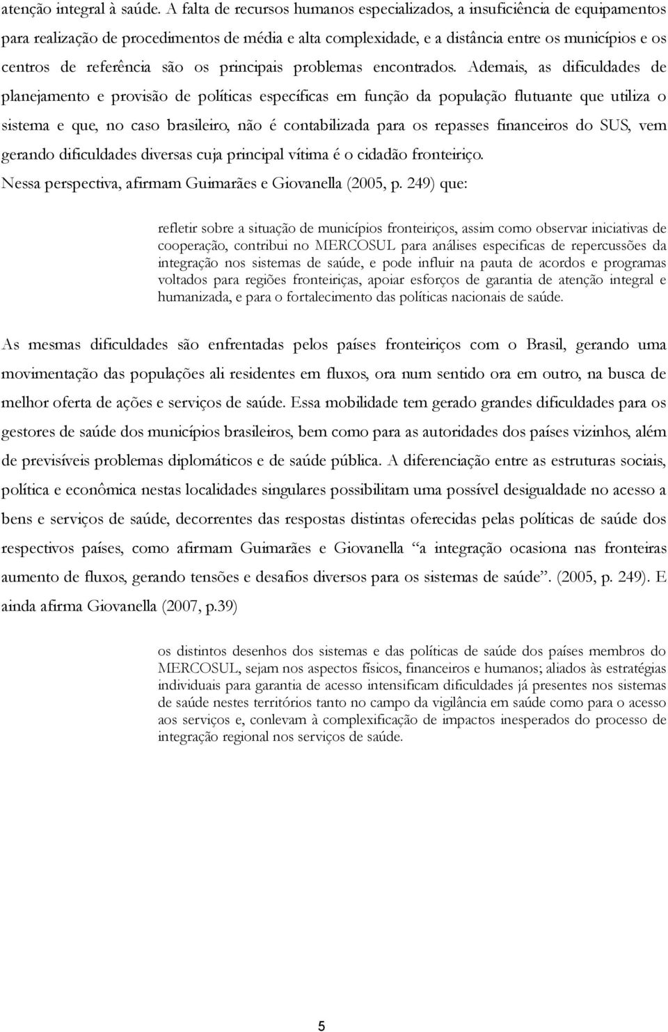 são os principais problemas encontrados.