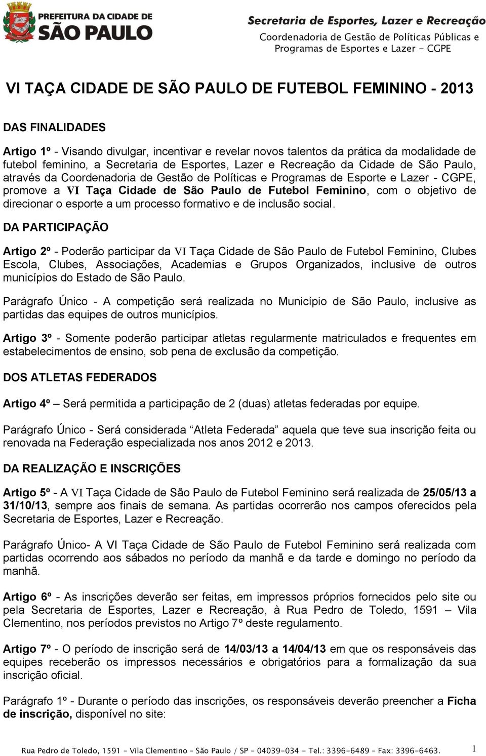 com o objetivo de direcionar o esporte a um processo formativo e de inclusão social.