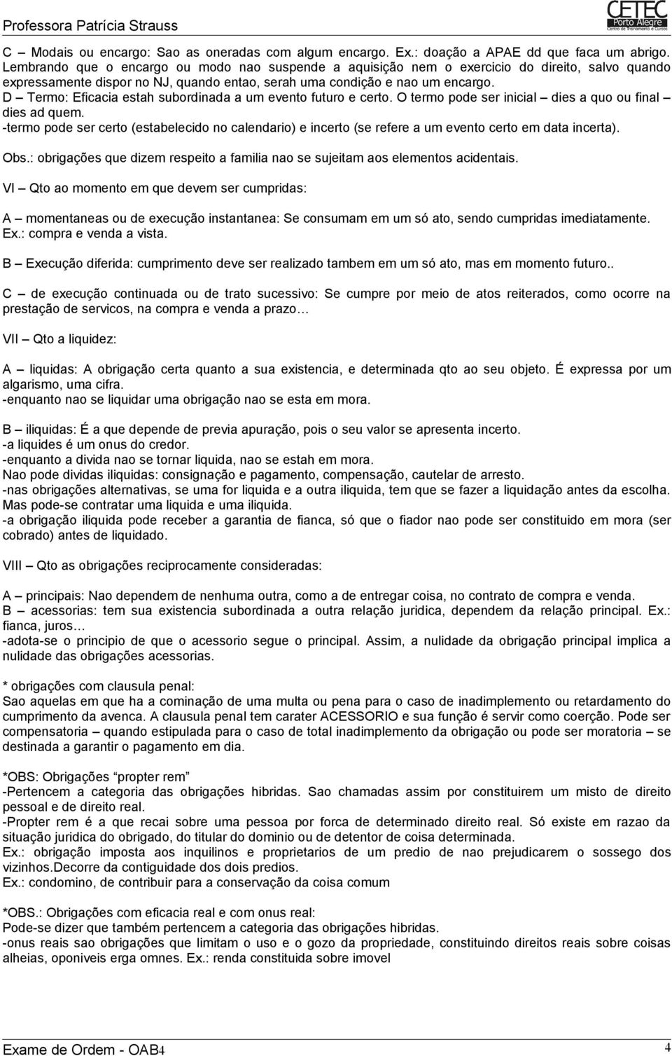 D Termo: Eficacia estah subordinada a um evento futuro e certo. O termo pode ser inicial dies a quo ou final dies ad quem.