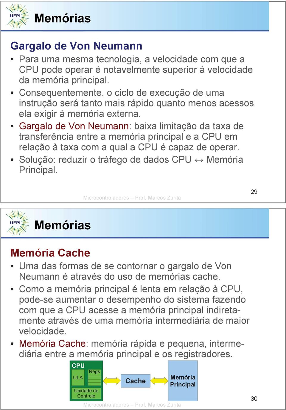 Gargalo de Von Neumann: baixa limitação da taxa de transferência entre a memória principal e a CPU em relação à taxa com a qual a CPU é capaz de operar.