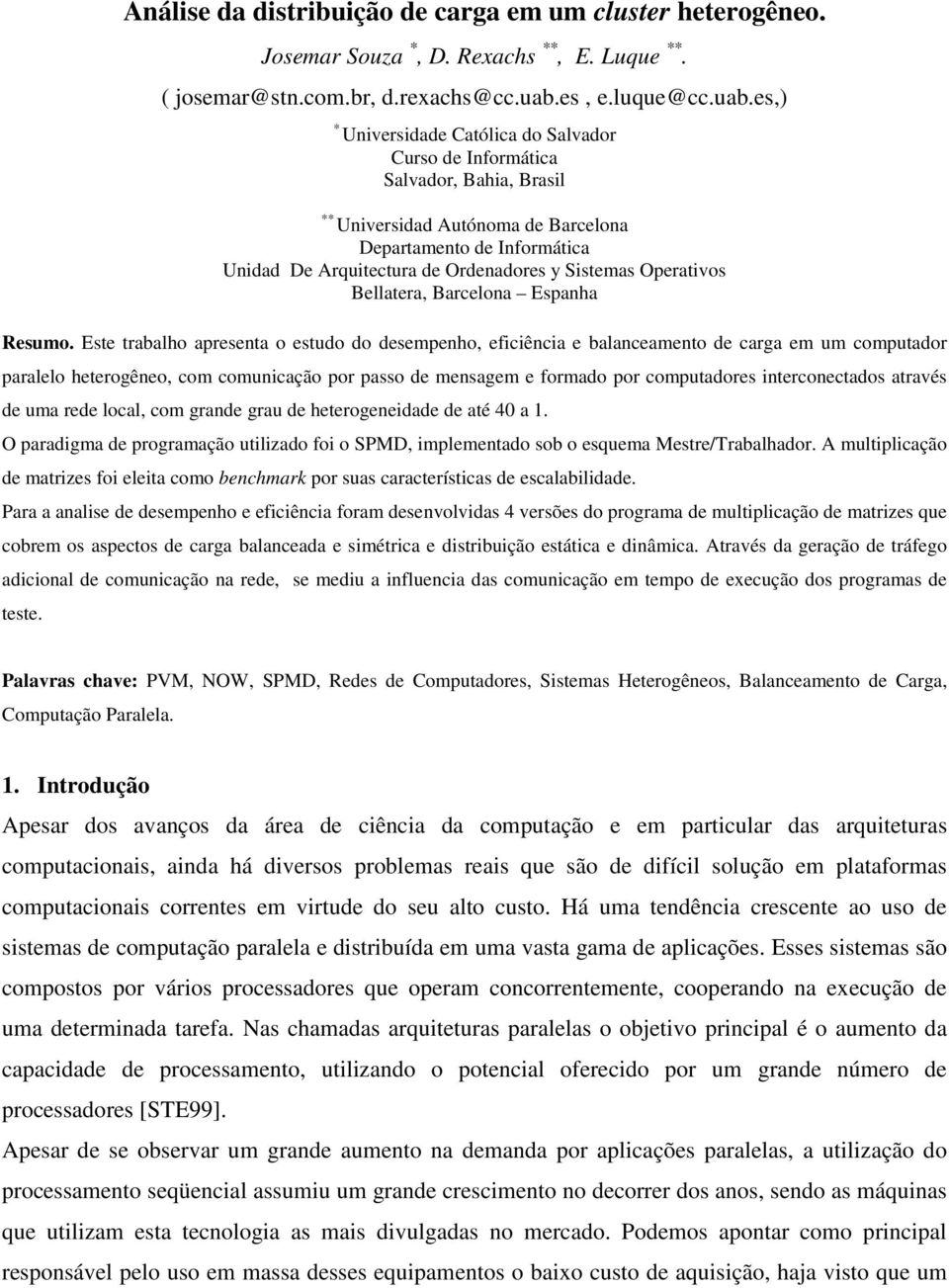 es,) ** * Universidade Católica do Salvador Curso de Informática Salvador, Bahia, Brasil Universidad Autónoma de Barcelona Departamento de Informática Unidad De Arquitectura de Ordenadores y Sistemas