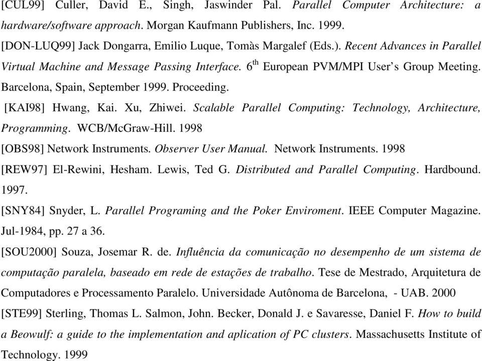 Barcelona, Spain, September 1999. Proceeding. [KAI98] Hwang, Kai. Xu, Zhiwei. Scalable Parallel Computing: Technology, Architecture, Programming. WCB/McGraw-Hill. 1998 [OBS98] Network Instruments.