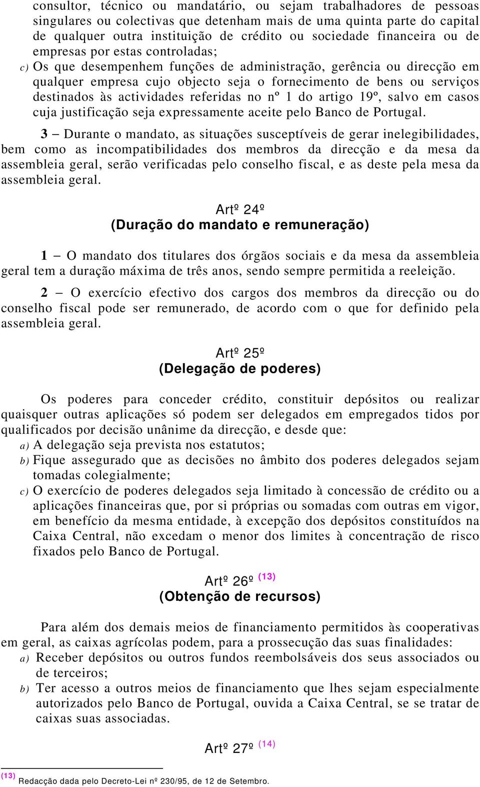 destinados às actividades referidas no nº 1 do artigo 19º, salvo em casos cuja justificação seja expressamente aceite pelo Banco de Portugal.