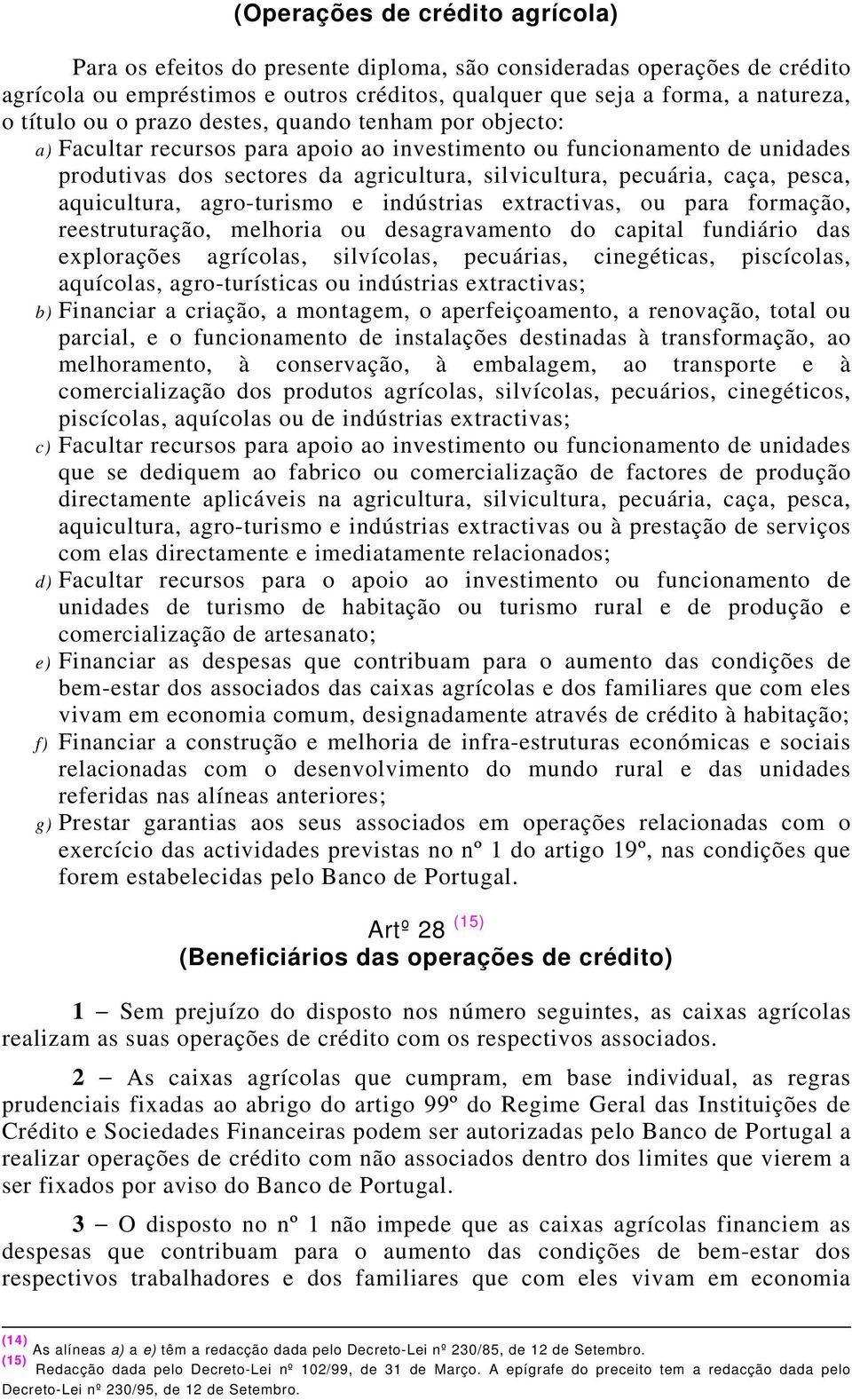 aquicultura, agro-turismo e indústrias extractivas, ou para formação, reestruturação, melhoria ou desagravamento do capital fundiário das explorações agrícolas, silvícolas, pecuárias, cinegéticas,